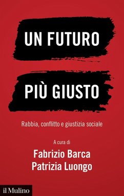 Un futuro più giusto. Rabbia, conflitto e giustizia sociale - Barca, Fabrizio; Luongo, Patrizia