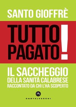 Cover Tutto pagato! Il saccheggio della sanità calabrese raccontato da chi l'ha scoperto