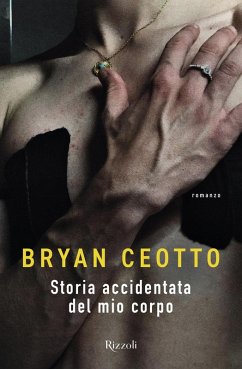 Storia accidentata del mio corpo - Ceotto, Bryan