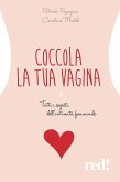 Coccola la tua vagina. Tutti i segreti dell'intimità femminile Coccola la tua vagina. Tutti i segreti dell'intimità femminile
