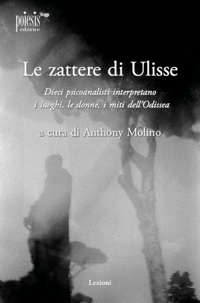 Le zattere di Ulisse. Dieci psicoanalisti interpretano le donne, i luoghi, i miti dell'Odissea Le zattere di Ulisse. Dieci psicoanalisti interpretano le donne, i luoghi, i miti dell'Odissea