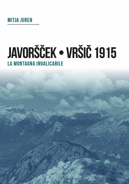 Plezzo/Bovec 1915. Javorscek e Vrsic. Le battaglie dei bersaglieri Plezzo/Bovec 1915. Javorscek e Vrsic. Le battaglie dei bersaglieri
