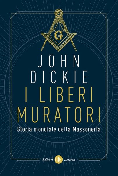 I liberi muratori. Storia mondiale della massoneria I liberi muratori. Storia mondiale della massoneria