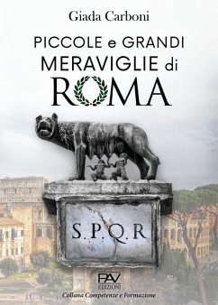 Piccole e grandi meraviglie di Roma. Luoghi insoliti e curiosità di una città - Carboni, Giada