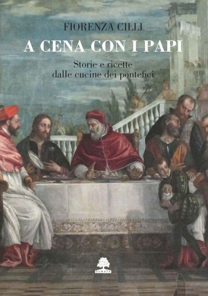 A cena con i papi. Storie e ricette dalle cucine dei pontefici A cena con i papi. Storie e ricette dalle cucine dei pontefici
