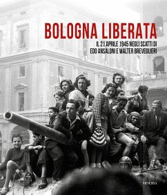 Cover Bologna liberata. Il 21 aprile negli scatti di Edo Ansaloni e Walter Breveglieri