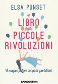 Il libro delle piccole rivoluzioni. Il magico potere dei gesti quotidiani