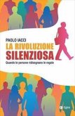 La rivoluzione silenziosa. Quando le persone ridisegnano le regole La rivoluzione silenziosa. Quando le persone ridisegnano le regole