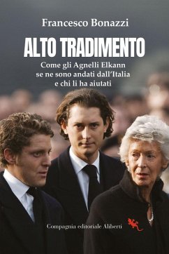 Cover Alto tradimento. Come gli Agnelli Elkann se ne sono andati dall'Italia e chi li ha aiutati