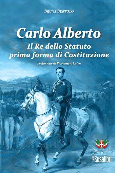 Carlo Alberto. Il re dello Statuto prima forma di Costituzione
