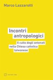 Incontri antropologici. Il culto degli antenati nella Chiesa cattolica taiwanese Incontri antropologici. Il culto degli antenati nella Chiesa cattolica taiwanese