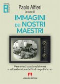 Immagini dei nostri maestri. Memorie di scuola nel cinema e nella televisione dell'Italia repubblicana Immagini dei nostri maestri. Memorie di scuola nel cinema e nella televisione dell'Italia repubblicana