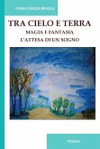 Tra cielo e terra. Magia e fantasia. L'attesa di un sogno