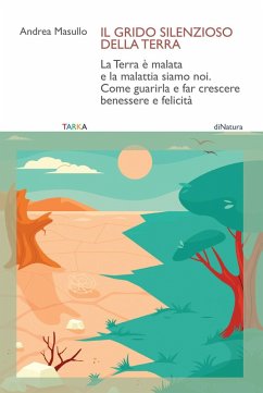 Cover Il grido silenzioso della Terra. La Terra è malata e la malattia siamo noi. Come guarirla e far crescere benessere e felicità