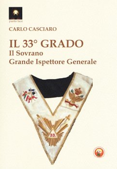 Il 33° grado. Il sovrano grande ispettore generale - Casciaro, Carlo