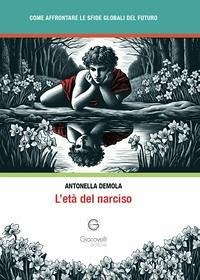 L' età del narciso. Come affrontare le sfide globali del futuro - Demola, Antonella
