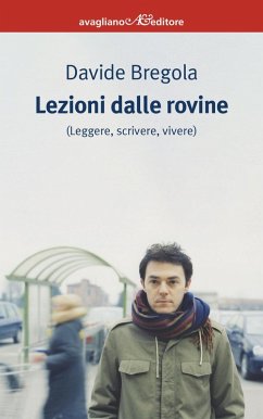 Lezioni dalle rovine (leggere, scrivere, vivere) - Bregola, Davide