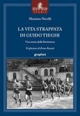 La vita strappata di Guido Tieghi. Una storia della Resistenza La vita strappata di Guido Tieghi. Una storia della Resistenza
