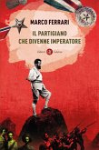 Il partigiano che divenne imperatore Il partigiano che divenne imperatore
