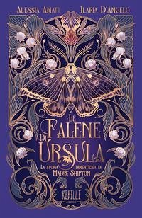 Le falene di Ursula. La storia dimenticata di Madre Shipton - Amati, Alessia