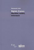 Digitale d'autore. Macchine, archivi e letterature Digitale d'autore. Macchine, archivi e letterature