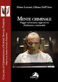 Mente criminale. Viaggio nel tortuoso rapporto tra psichiatria e criminalità Mente criminale. Viaggio nel tortuoso rapporto tra psichiatria e criminalità