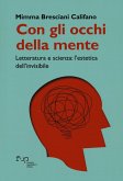 Con gli occhi della mente. Letteratura e scienza: l'estetica dell'invisibile Con gli occhi della mente. Letteratura e scienza: l'estetica dell'invisibile