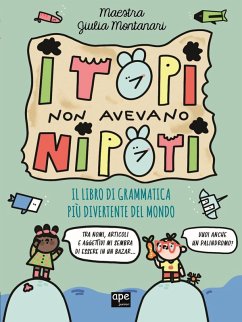 I topi non avevano nipoti. Il libro di grammatica più divertente del mondo. Grammatica per la primaria - Montanari, Maestra Giulia