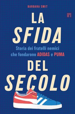 Cover La sfida del secolo. Storia dei fratelli nemici che fondarono Adidas e Puma