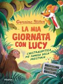 La mia giornata con Lucy. L'australopiteca più famosa della Preistoria La mia giornata con Lucy. L'australopiteca più famosa della Preistoria