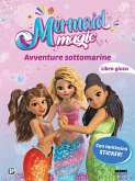 Avventure sottomarine. Il libro gioco. Mermaid magic