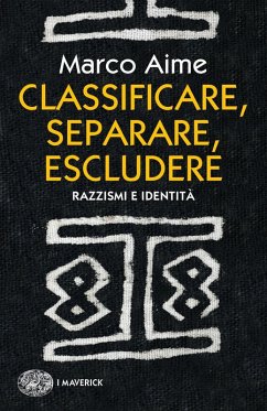 Classificare, separare, escludere. Razzismi e identità - Aime, Marco