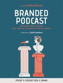 Branded podcast. Dal racconto alla promozione come 'dare voce' ad aziende e istituzioni culturali Branded podcast. Dal racconto alla promozione come 'dare voce' ad aziende e istituzioni culturali