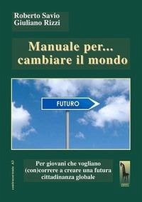 Manuale per... cambiare il mondo Per giovani che vogliano (con)correre a creare futuro Cover Manuale per... cambiare il mondo Per giovani che vogliano (con)correre a creare futuro