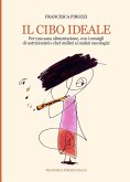 Il cibo ideale. Per una sana alimentazione, con i consigli di nutrizionisti e chef stellati ai malati oncologici