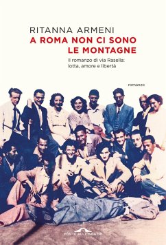 A Roma non ci sono le montagne. Il romanzo di via Rasella: lotta, amore e libertà - Armeni, Ritanna