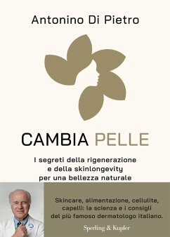 Cambia pelle. I segreti della rigenerazione e della skinlongevity per una bellezza naturale - Di Pietro, Antonino