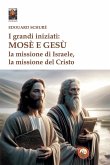I grandi iniziati: Mosè e Gesù. La missione di Israele, la missione del Cristo I grandi iniziati: Mosè e Gesù. La missione di Israele, la missione del Cristo