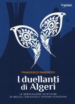 Cover I duellanti di Algeri. Le meravigliose avventure di Miguel Cervantes e Antonio Veneziano
