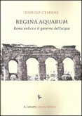 Regina Aquarum. Roma antica e il governo dell'acqua