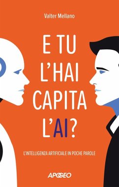 E tu l'hai capita l'AI? L'intelligenza artificiale in poche parole - Mellano, Valter