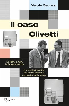 Il caso Olivetti. La IBM, la CIA, la Guerra fredda e la misteriosa fine del primo personal computer della storia - Secrest, Meryle Il caso Olivetti. La IBM, la CIA, la Guerra fredda e la misteriosa fine del primo personal computer della storia - Secrest, Meryle