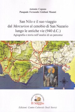 San Nilo e il suo viaggio dal 'Mercurion' al cenobio di San Nazario lungo le antiche vie (940 d.C.). Agiografia e storia nell'analisi di un percorso - Capano, Antonio; Giuliani Mazzei, Pasquale Fernando