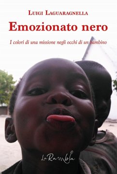 Emozionato nero. I colori di una missione negli occhi di un bambino - Laguaragnella, Luigi
