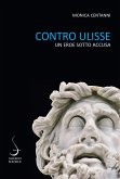 Contro Ulisse. Un eroe sotto accusa Contro Ulisse. Un eroe sotto accusa