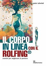 Cover Il corpo in linea con il Rolfing®. Esercizi per migliorare la postura