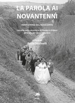 La parola ai novantenni. Venti storie dal Novecento raccolte nella provincia di Pesaro e Urbino all'inizio del terzo millennio Cover La parola ai novantenni. Venti storie dal Novecento raccolte nella provincia di Pesaro e Urbino all'inizio del terzo millennio