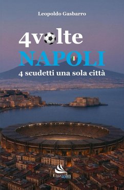 4 volte Napoli. 4 scudetti una sola città - Gasbarro, Leopoldo