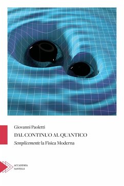 Dal continuo al quantico. Semplicemente la fisica moderna - Paoletti, Giovanni