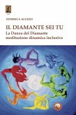 Il diamante sei tu. La Danza del Diamante, meditazione dinamica inclusiva Il diamante sei tu. La Danza del Diamante, meditazione dinamica inclusiva